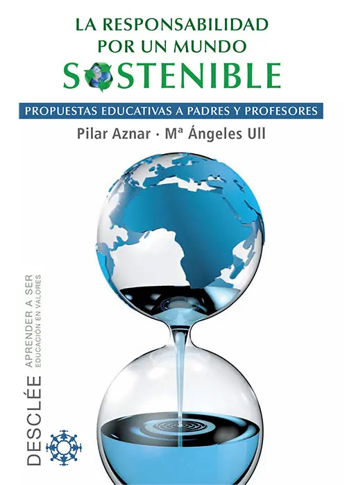 La responsabilidad por un mundo sostenible: propuestas educativas a padres y profesores. - Aznar, Pilar