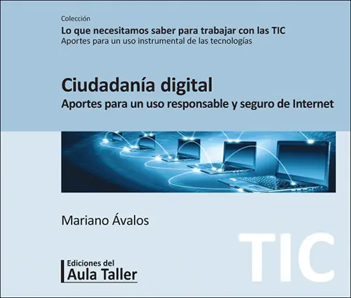 Ciudadanía digital: aportes para un uso responsable y seguro de Internet. Ávalos, Mariano