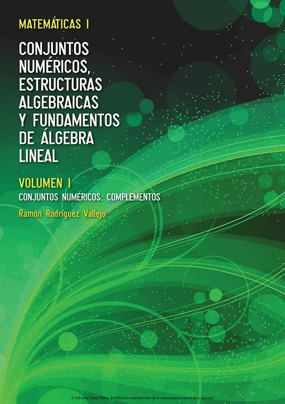 <b>Conjuntos numéricos, estructuras algebraicas y fundamentos de álgebra lineal. Volumen I: conjuntos numéricos, complementos.</b><br> Rodríguez Vallejo, Ramón