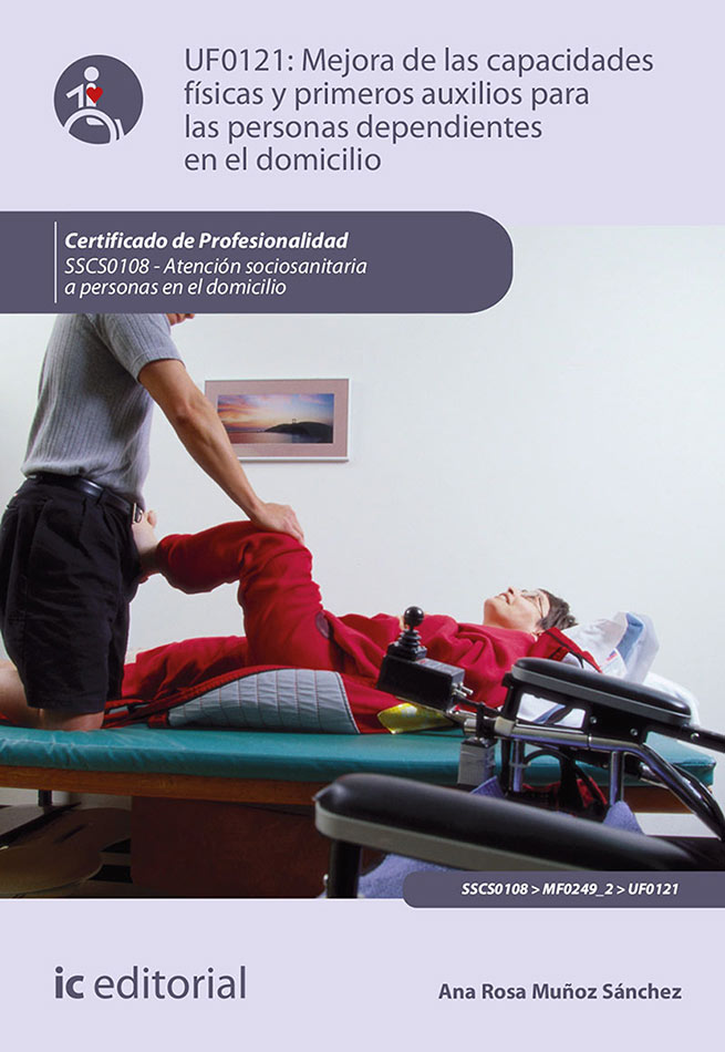 Mejora de las capacidades físicas y primeros auxilios para las personas dependientes en el domicilio. SSCS0108 (2a. ed.)